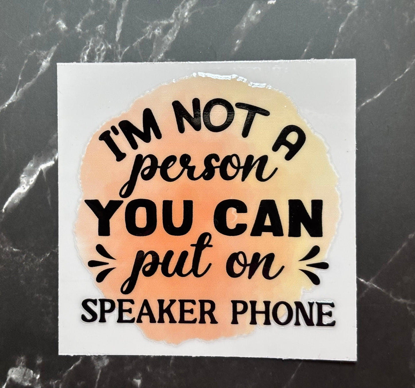 I’m Not a Person You can Put on Speaker Phone