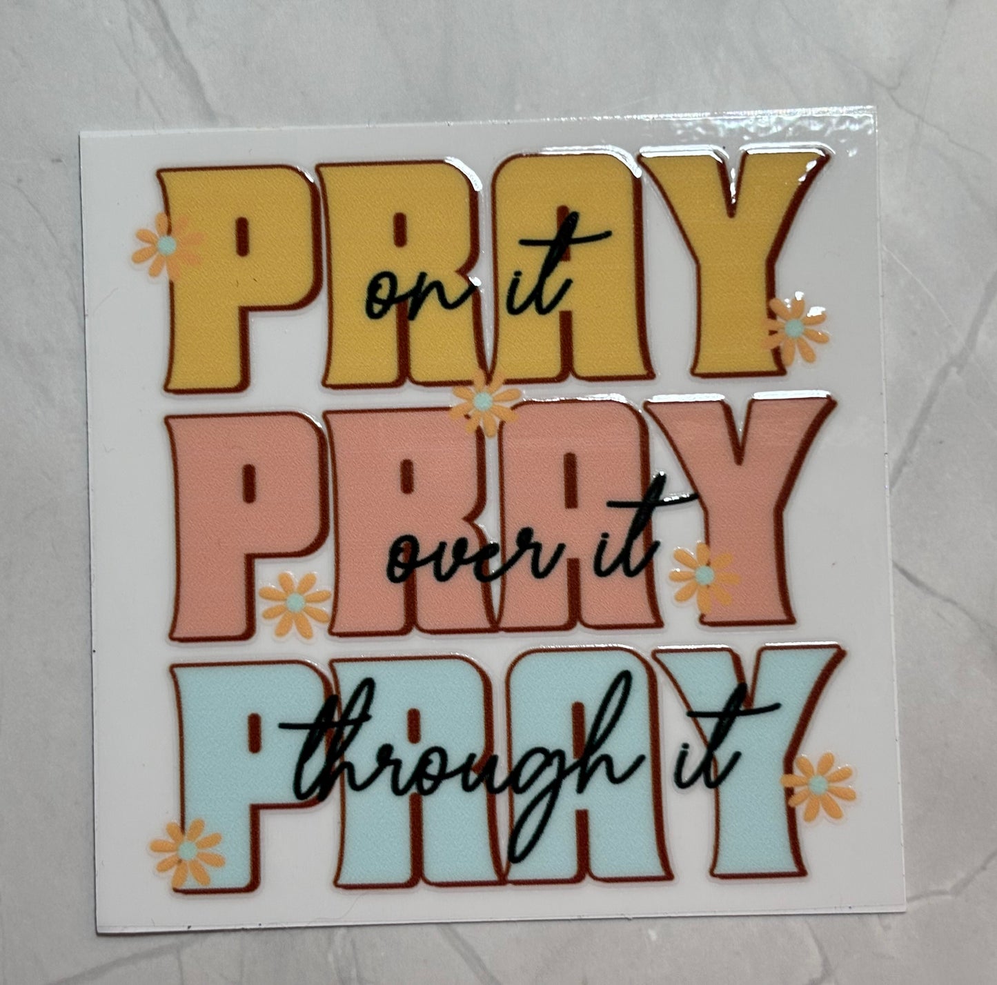 Pray on it, Pray over it, Pray Through it