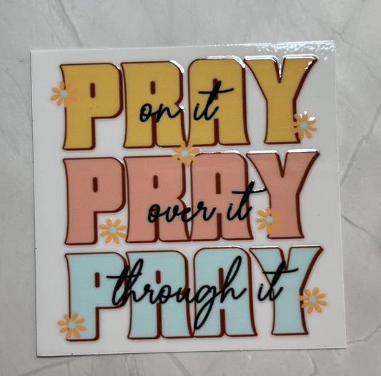 Pray on it, Pray over it, Pray Through it