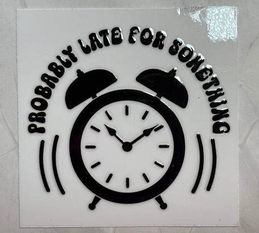 Probably Late for Something
