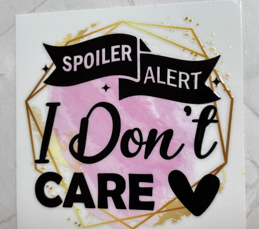 Spoiler Alert I Don’t Care