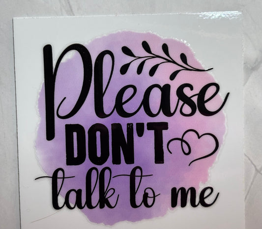 Please Don’t Talk to me
