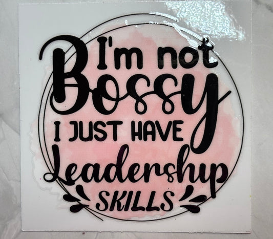 I’m not Bossy I Just Have Leadership Skills